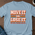 Move It or Lose It T-Shirt