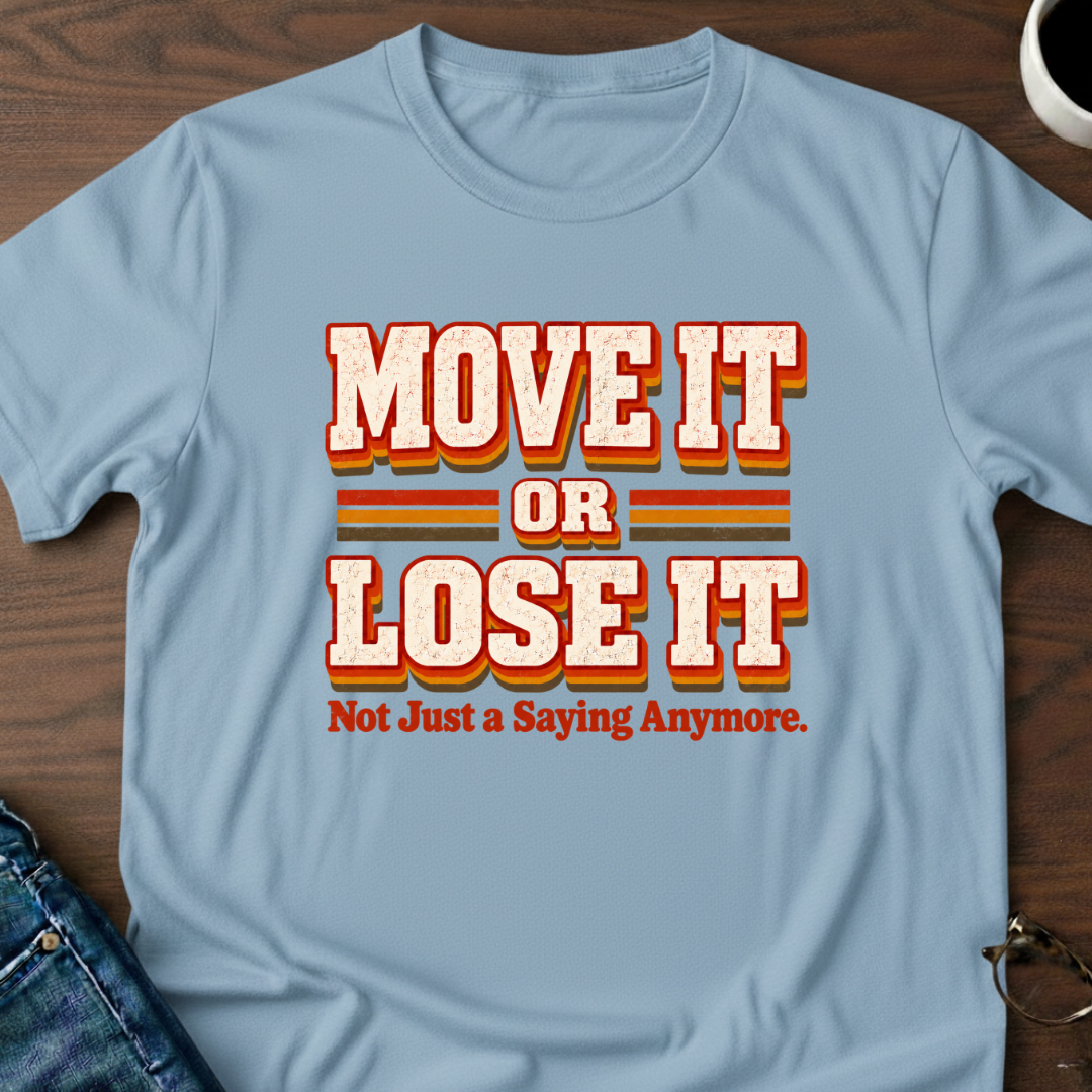 Move It or Lose It T-Shirt