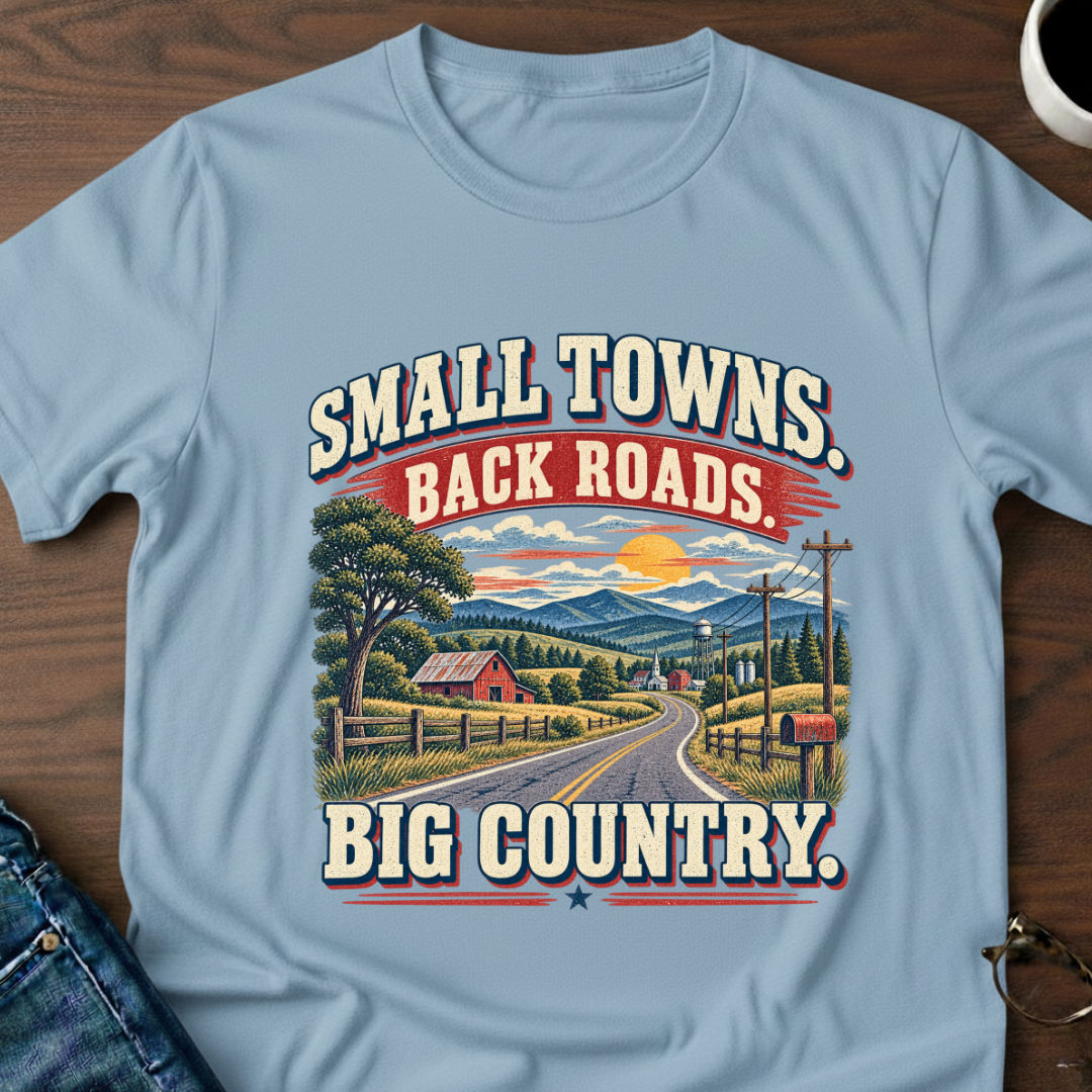 Small Towns, Back Roads, Big Country T-Shirt