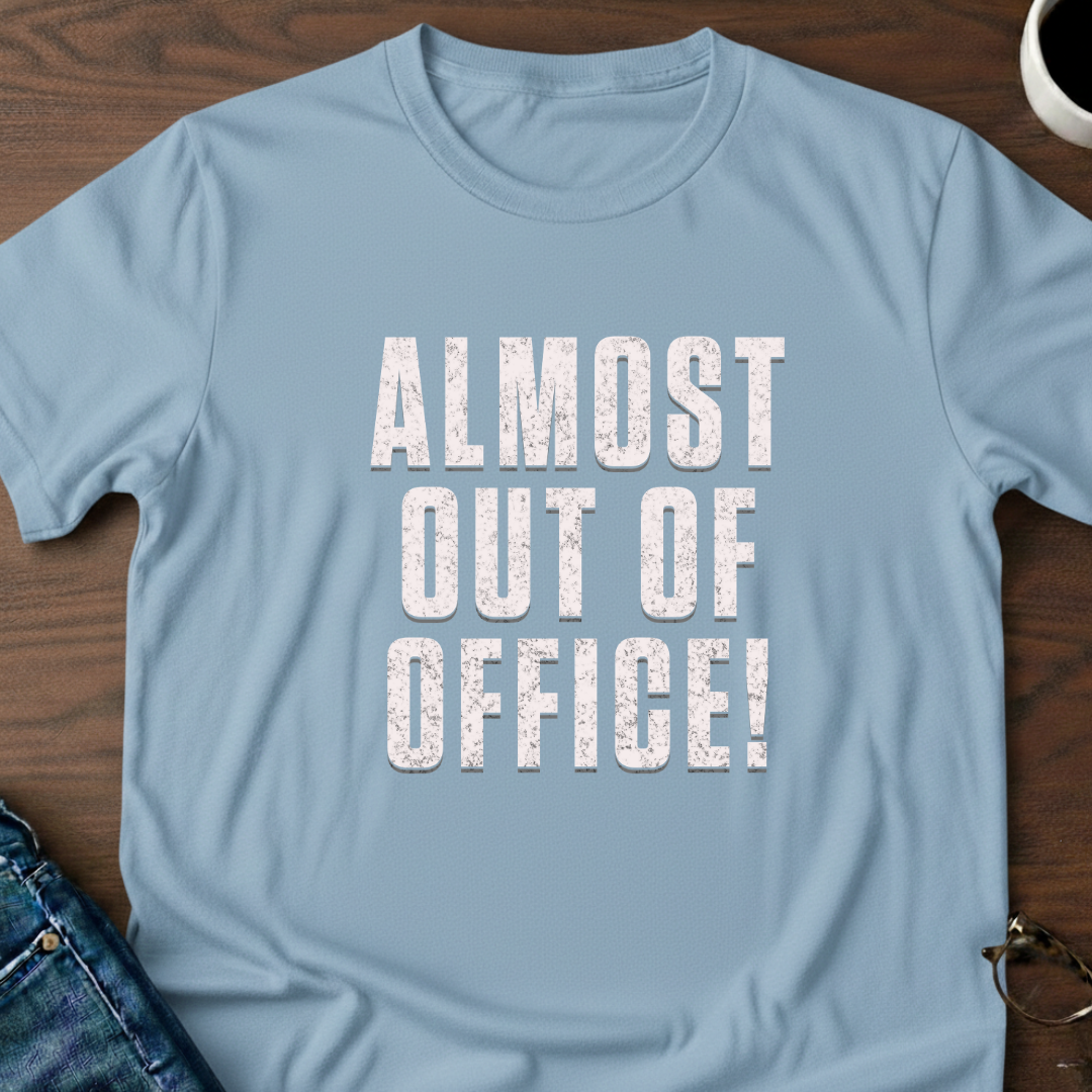 Almost Out Of Office T-Shirt