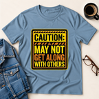 Caution: May Not Get Along With Others T-Shirt