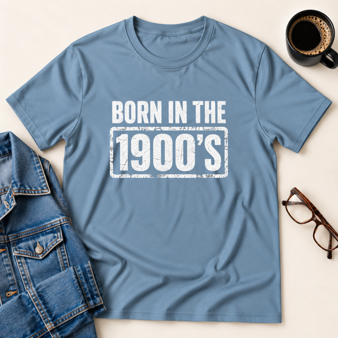 Born In The 1900's T-Shirt