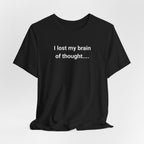 I Lost My Brain Of Thought T-Shirt
