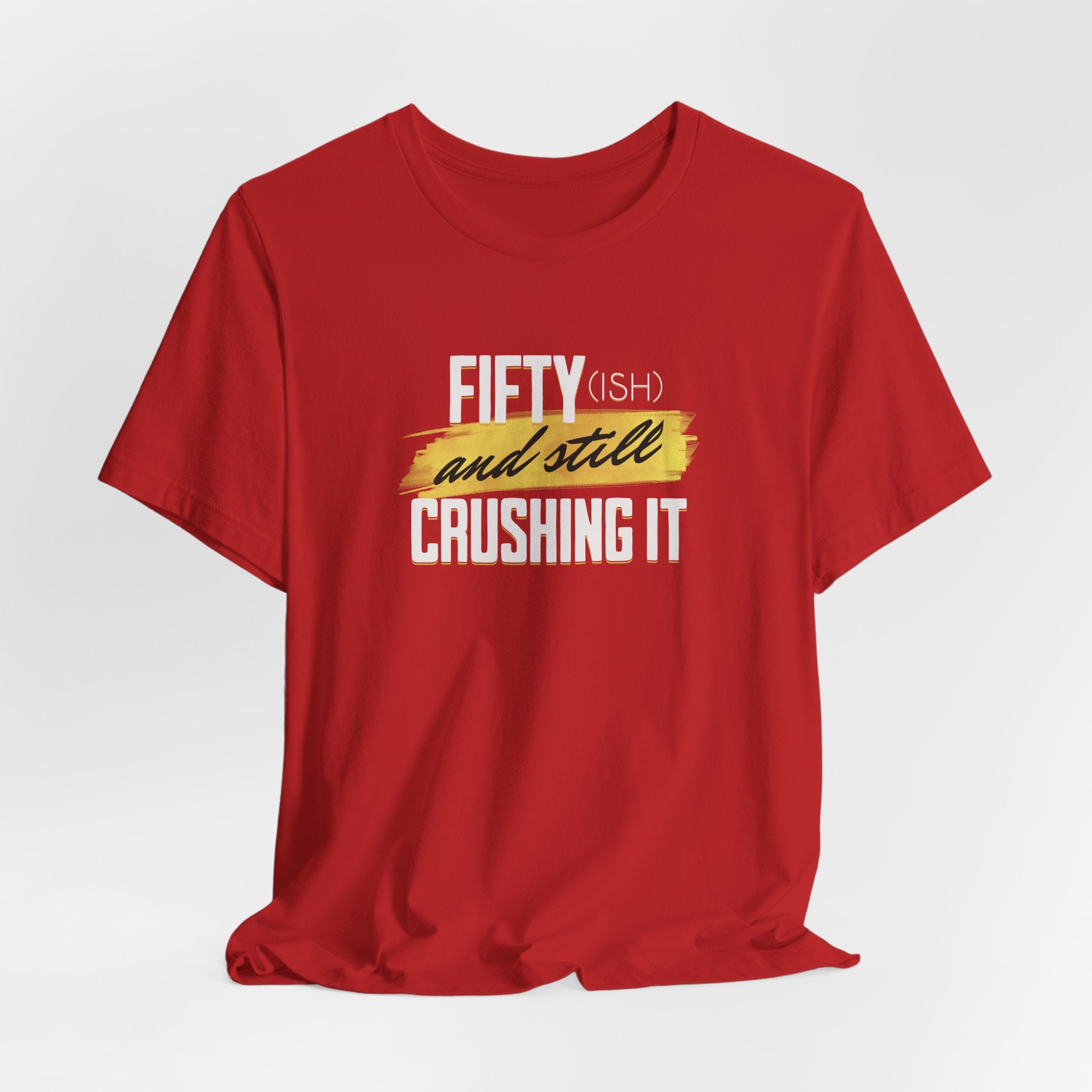 Fifty-ish and Still Crushing It T-Shirt