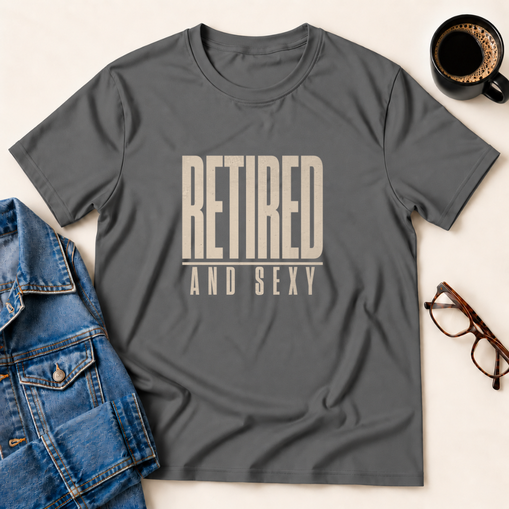 Retired & Sexy T-Shirt