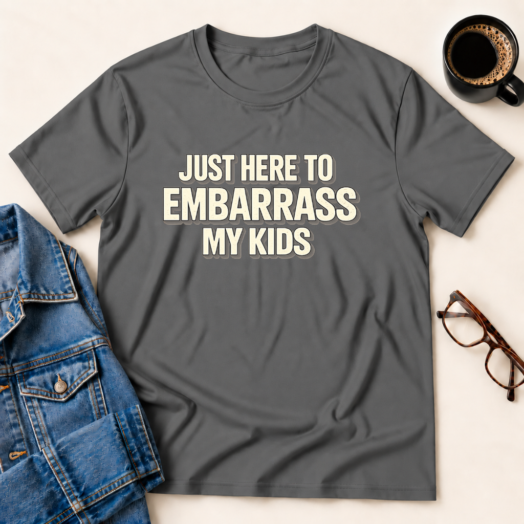 Just Here To Embarrass My Kids T-Shirt