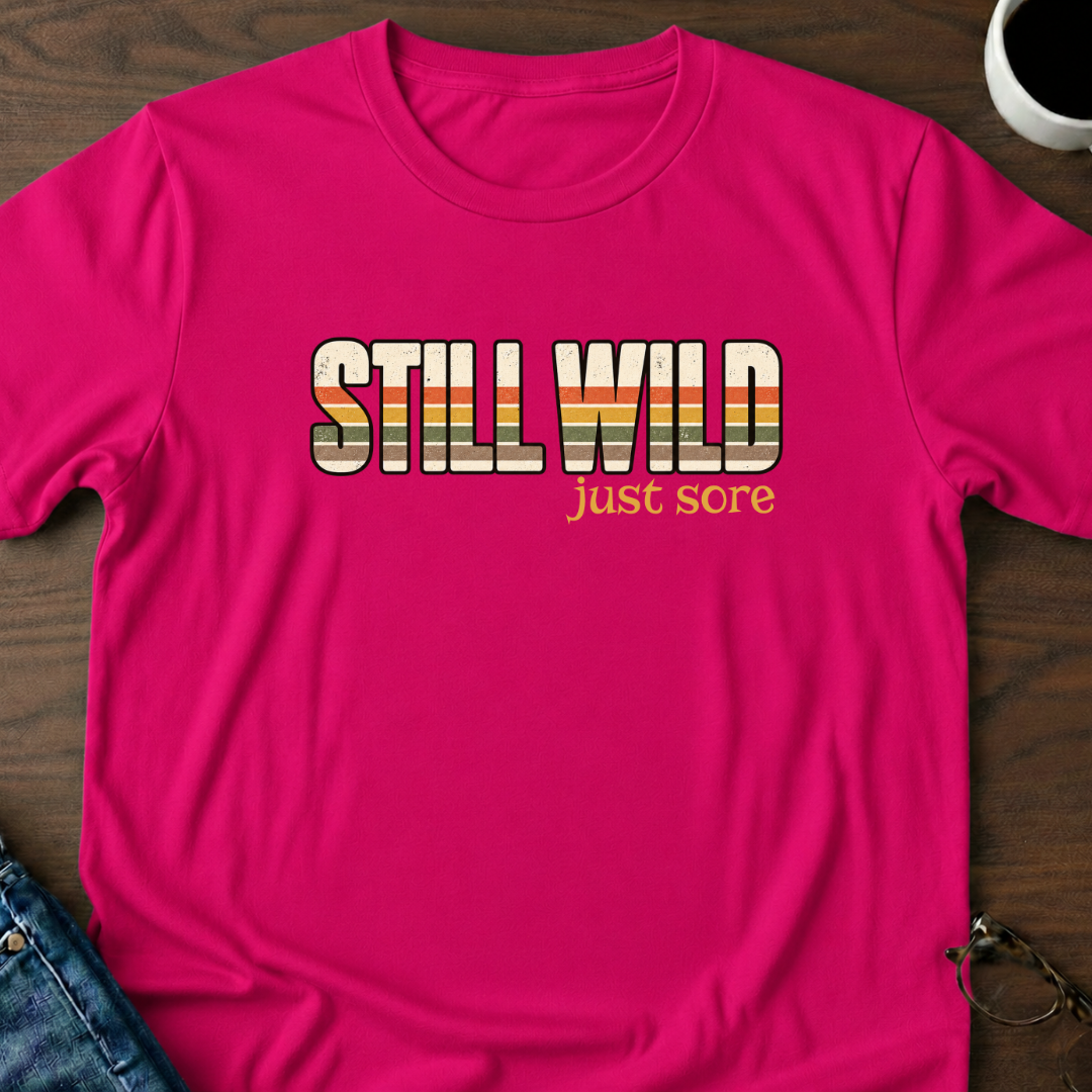 Still Wild - Just Sore T-Shirt