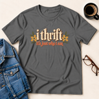 I Thrift - It's Just Who I Am T-Shirt