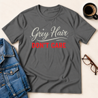 Grey Hair Don't Care T-Shirt