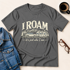 I Roam, It's Just Who I Am T-Shirt