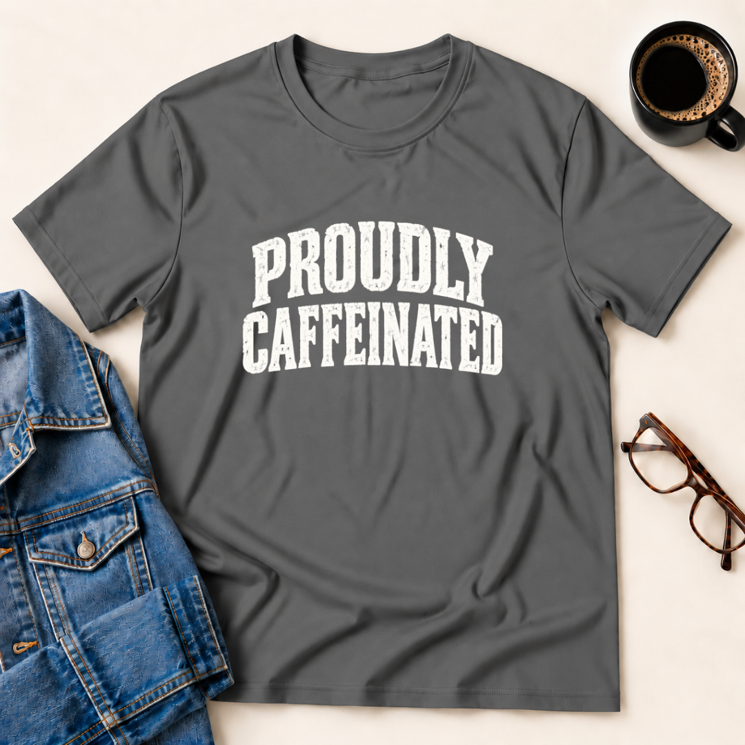 Proudly Caffeinated T-Shirt