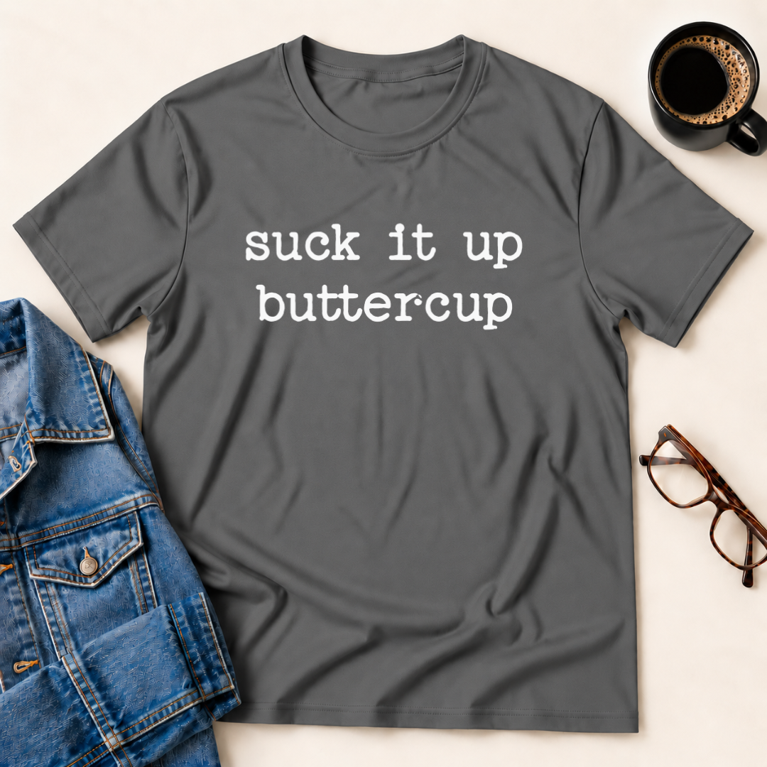 Suck It Up Buttercup T-Shirt
