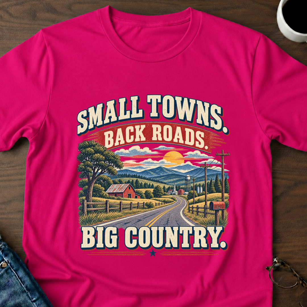 Small Towns, Back Roads, Big Country T-Shirt