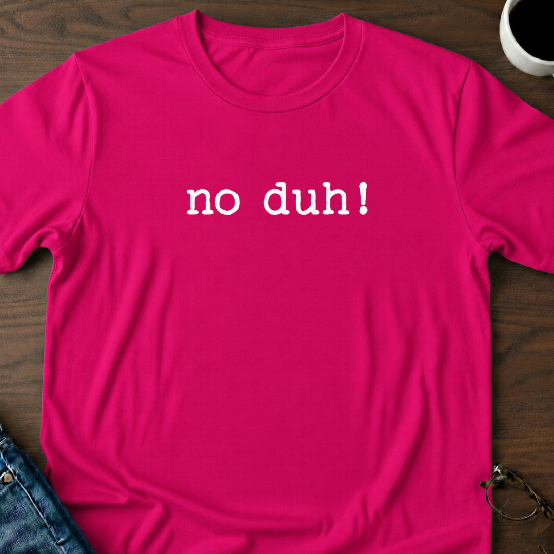 No Duh! T-Shirt