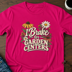 I Brake For Garden Centers T-Shirt
