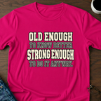 Old Enough To Know Better  T-Shirt