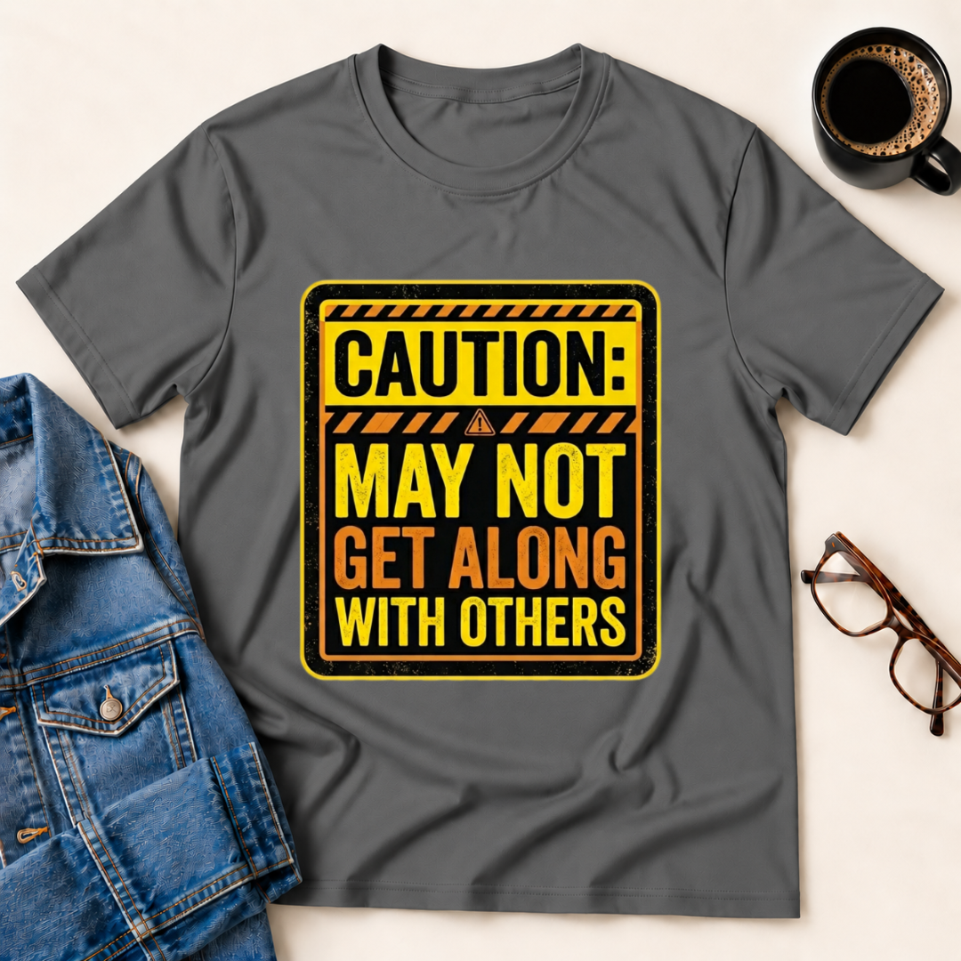 Caution: May Not Get Along With Others T-Shirt