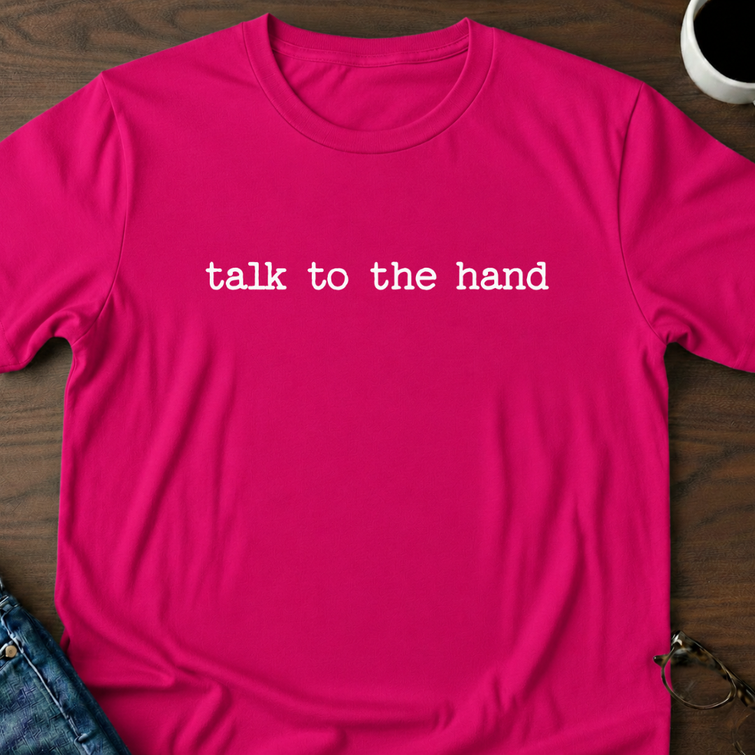 Talk To The Hand T-Shirt
