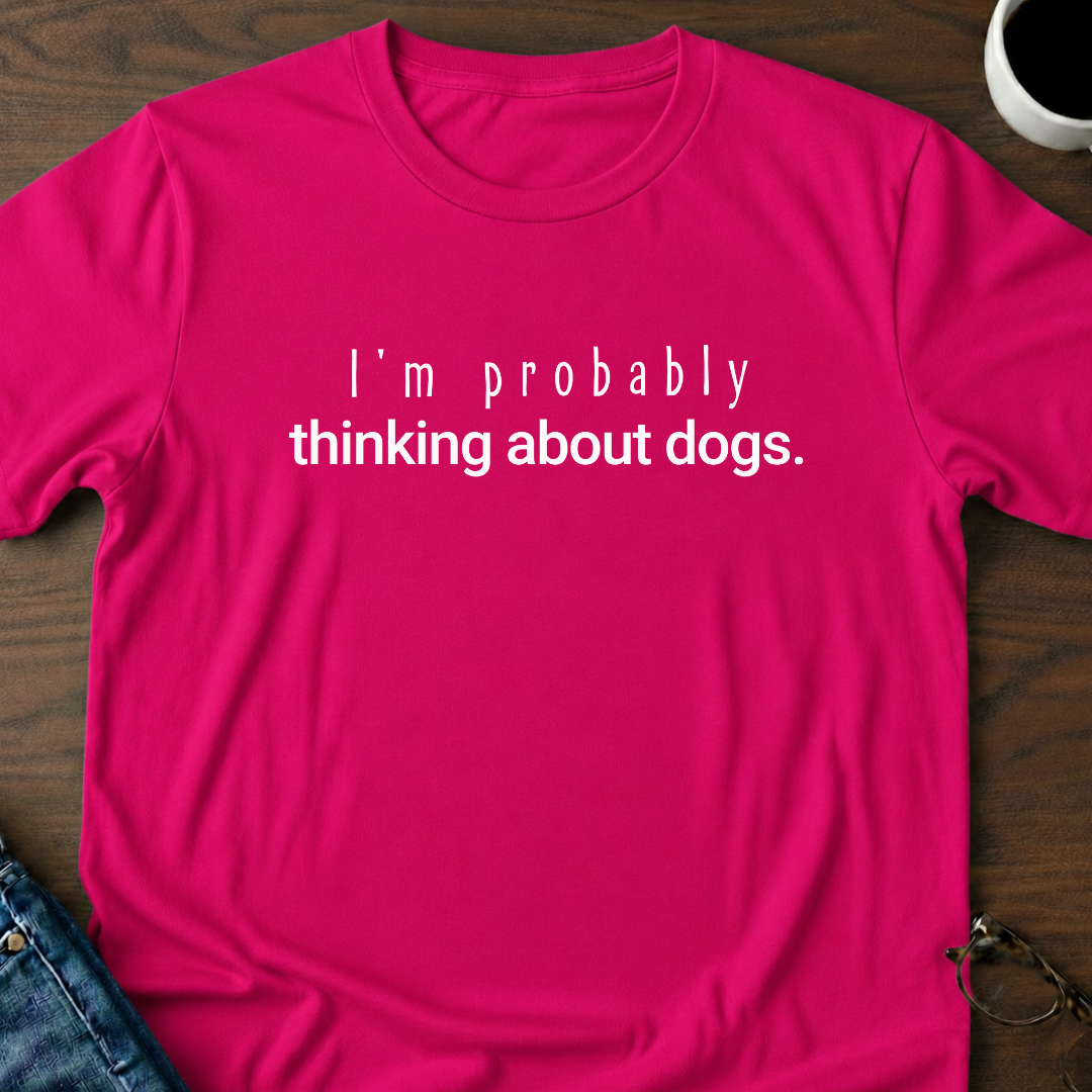 I'm Probably Thinking About Dogs T-Shirt
