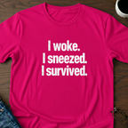 I Woke. I Sneezed. I Survived. T-Shirt
