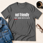 Not Friendly, But Good With Cats T-Shirt