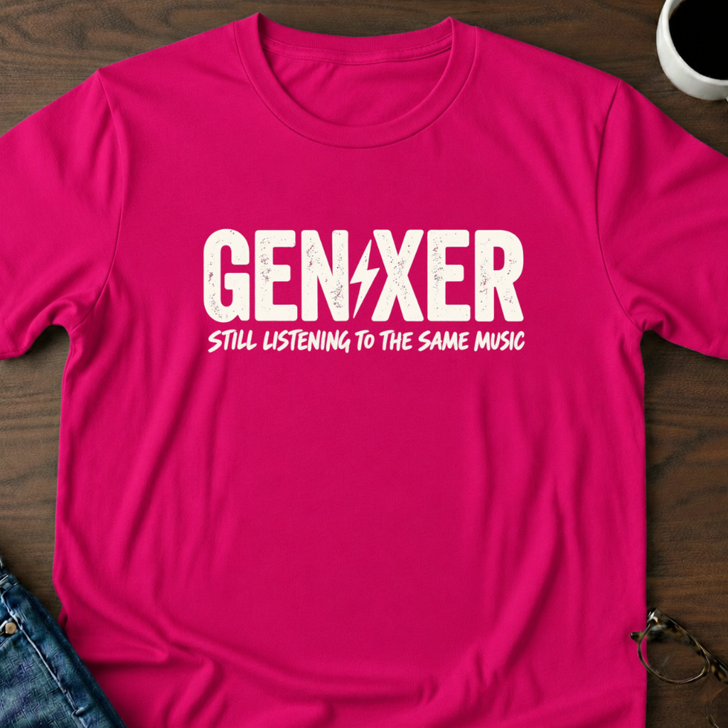 Gen-Xer Still Listening To The Same Music T-Shirt