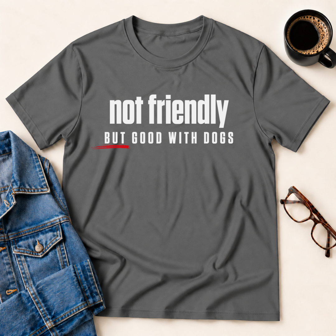 Not Friendly, But Good With Dogs T-Shirt