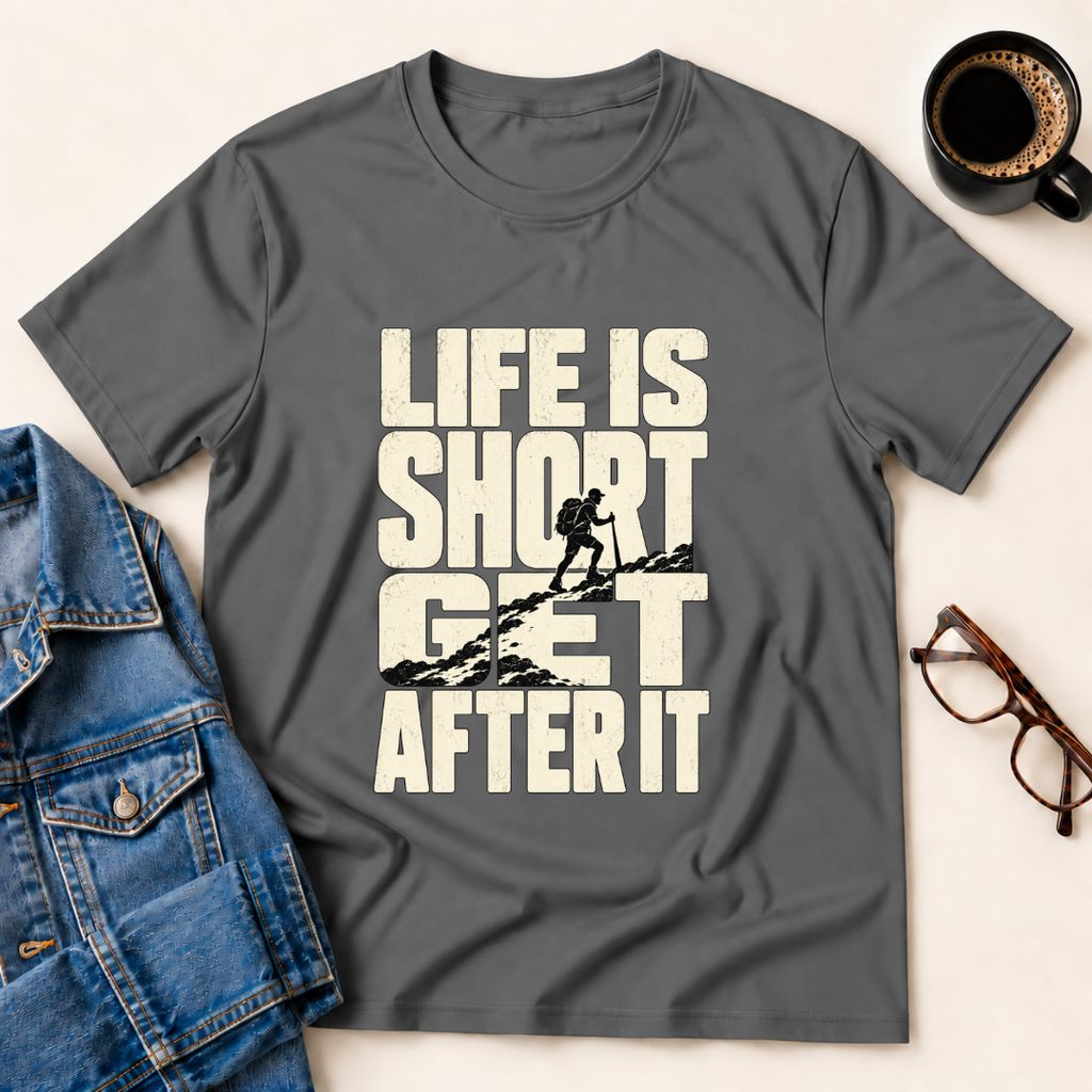 Life Is Short - Get After It T-Shirt