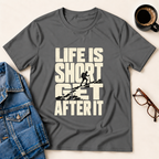 Life Is Short - Get After It T-Shirt