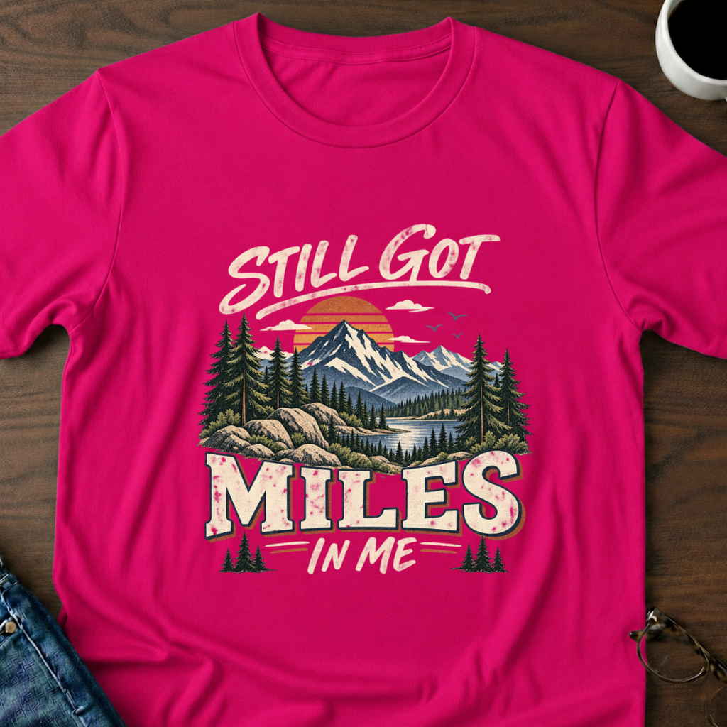 Still Got Miles In Me T-Shirt