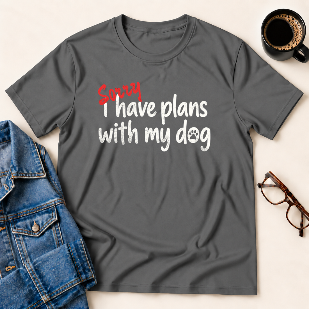 Sorry, I Have Plans With My Dog T-Shirt