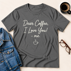 Dear Coffee, I Love You T-Shirt