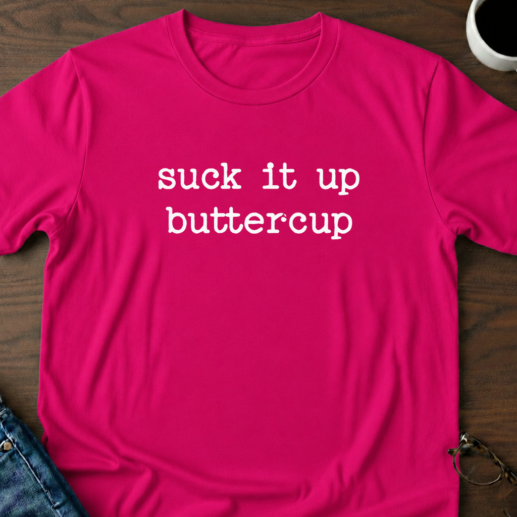 Suck It Up Buttercup T-Shirt