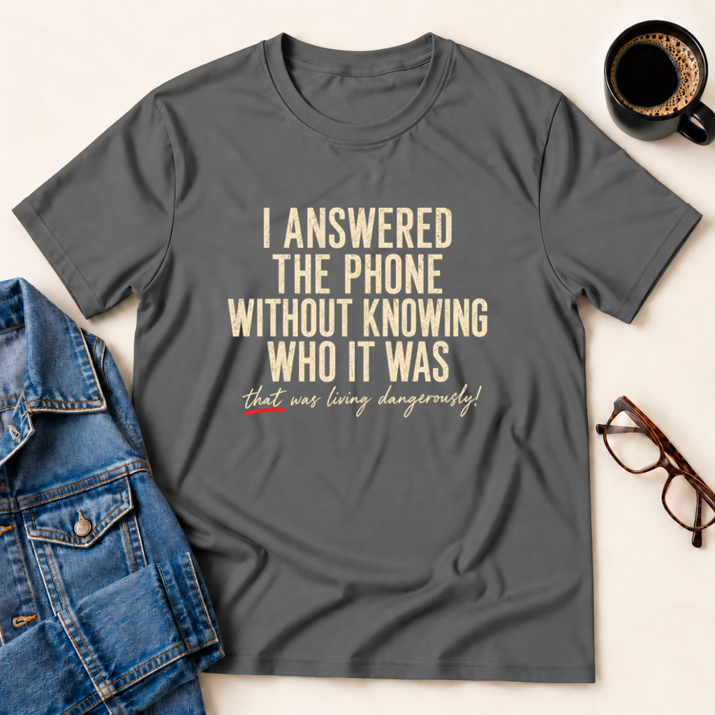 I Answered The Phone Without Knowing Who It Was T-Shirt