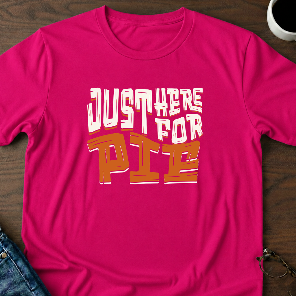 Just Here For Pie T-Shirt