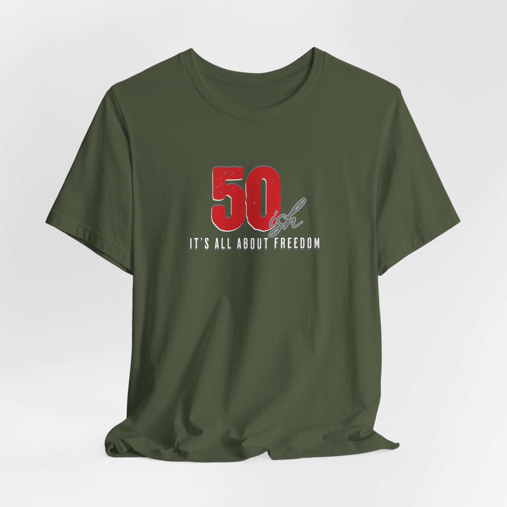 50ish - It's All About Freedom T-Shirt