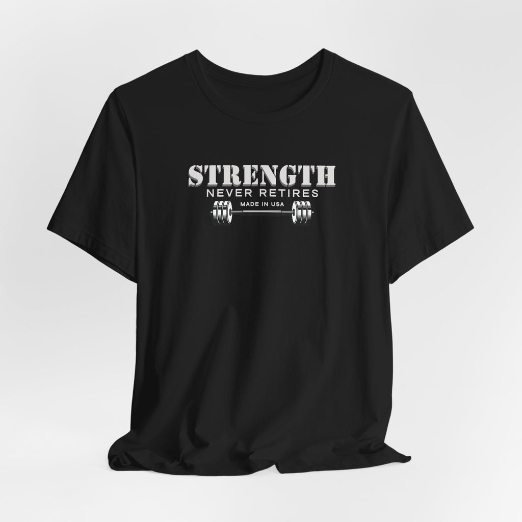 Strength Never Retires T-Shirt