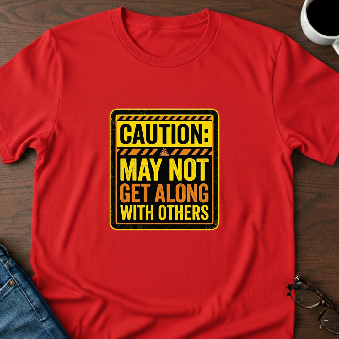 Caution: May Not Get Along With Others T-Shirt