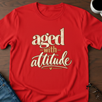 Aged With Attitude T-Shirt