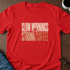 Slow Mornings - Strong Coffee T-Shirt