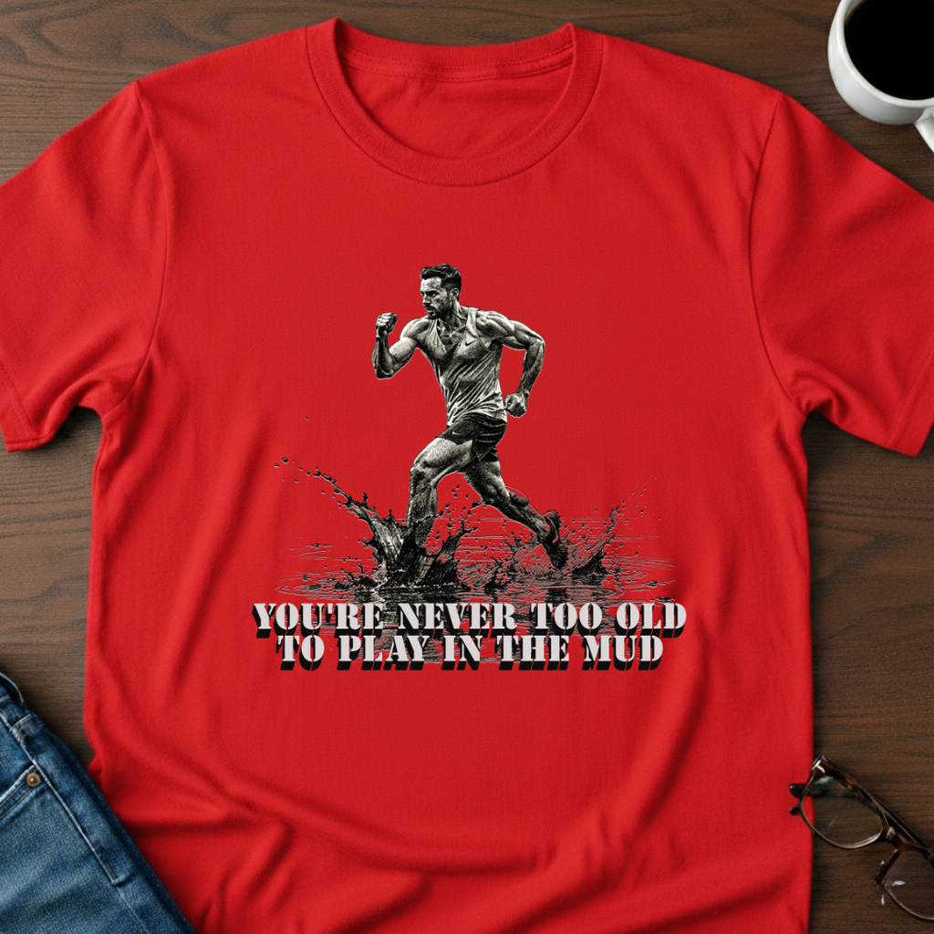 You're Never Too Old T-Shirt