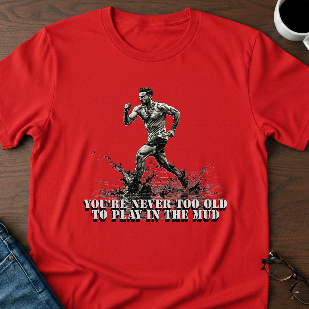 You're Never Too Old T-Shirt