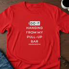 I Do Hanging From My Pull-up Bar T-shirt