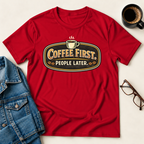 Coffee First, People Later T-Shirt