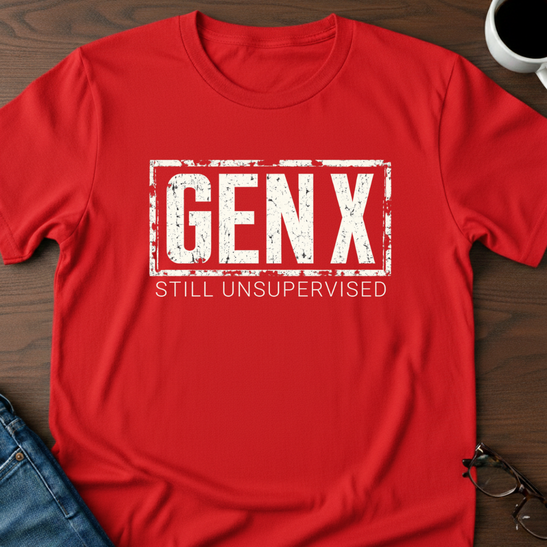 Gen X-Still Unsupervised T-Shirt