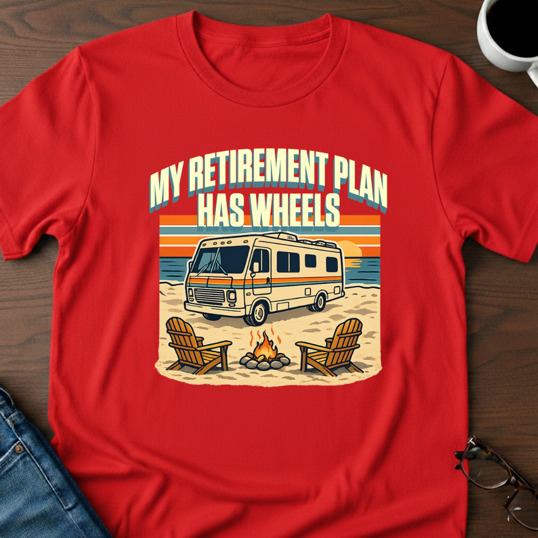 My Retirement Plan Has Wheels - Motorhome T-Shirt
