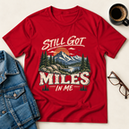 Still Got Miles In Me T-Shirt