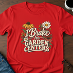 I Brake For Garden Centers T-Shirt