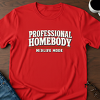 Professional Homebody - Midlife Mode T-Shirt