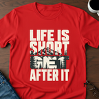 Life Is Short - Get After It T-Shirt
